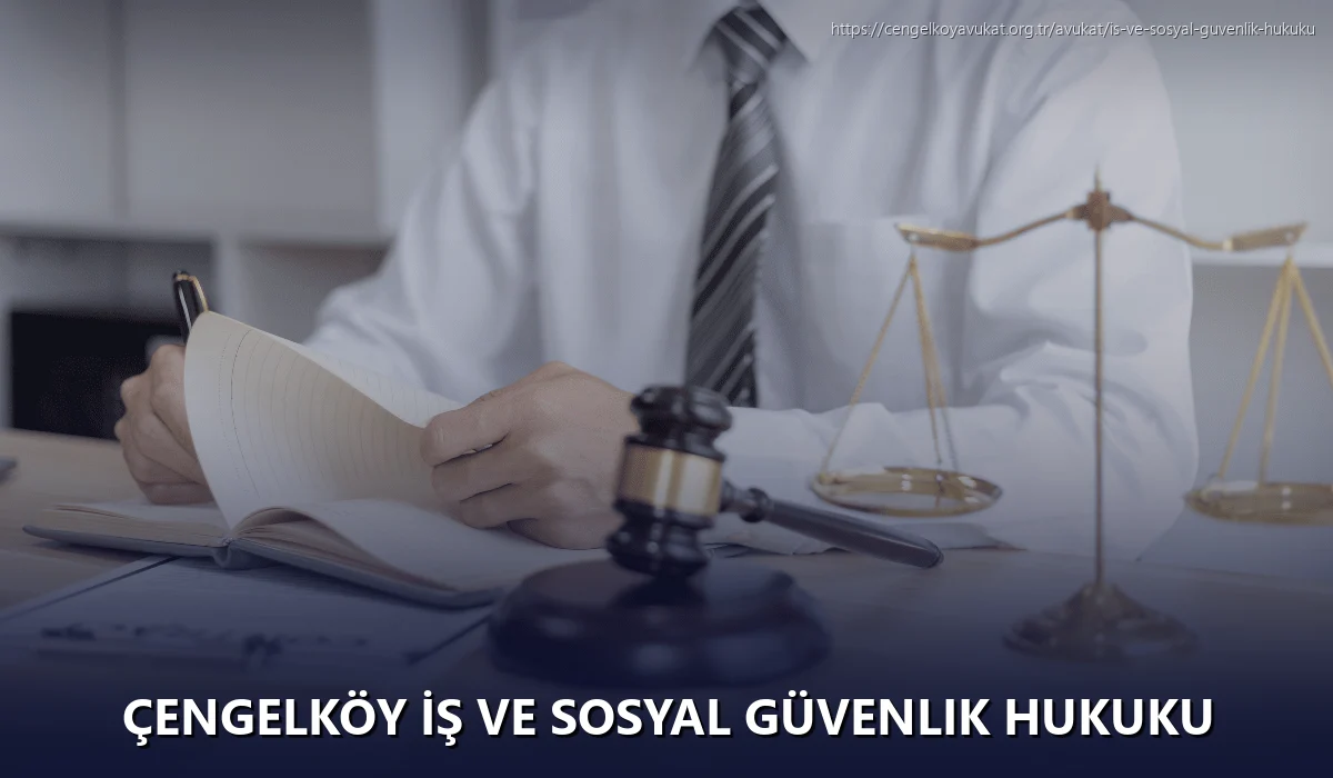 Çengelköy İş ve Sosyal Güvenlik Hukuku